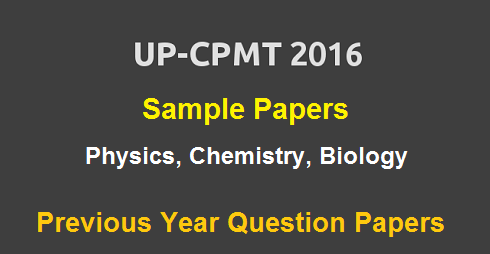 UPCPMT 2016 Sample Papers, Previous Year Question Papers | UP CPMT Practice Papers