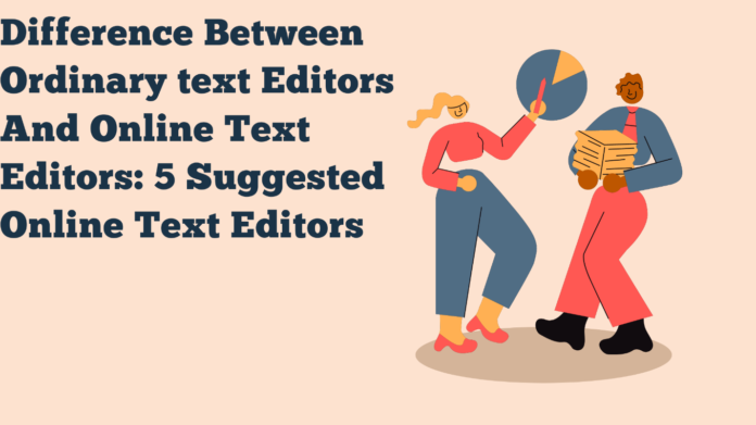 Difference Between Ordinary Text Editors And Online Text Editors
